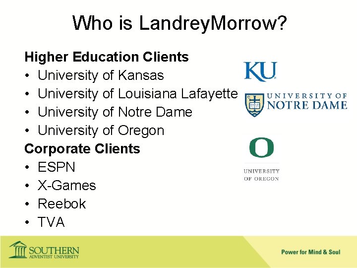 Who is Landrey. Morrow? Higher Education Clients • University of Kansas • University of