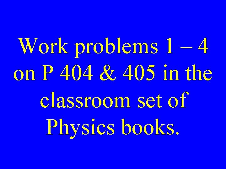 Work problems 1 – 4 on P 404 & 405 in the classroom set