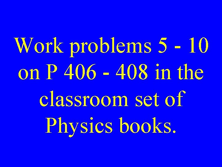 Work problems 5 - 10 on P 406 - 408 in the classroom set