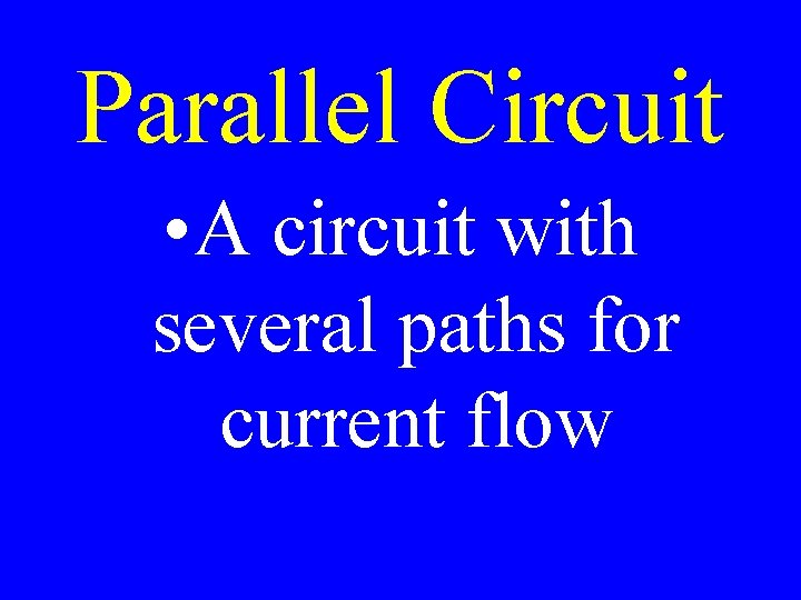 Parallel Circuit • A circuit with several paths for current flow 