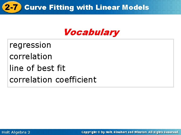 2 -7 Curve Fitting with Linear Models Vocabulary regression correlation line of best fit