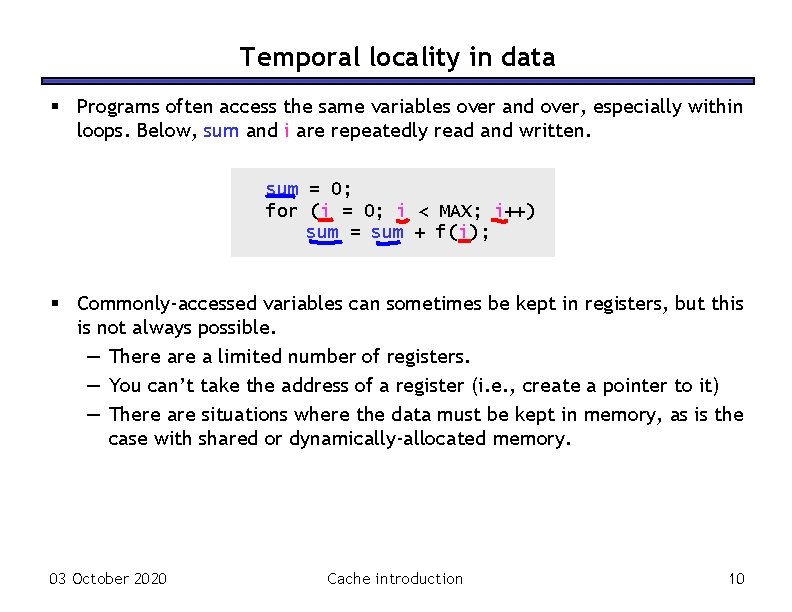 Temporal locality in data § Programs often access the same variables over and over,