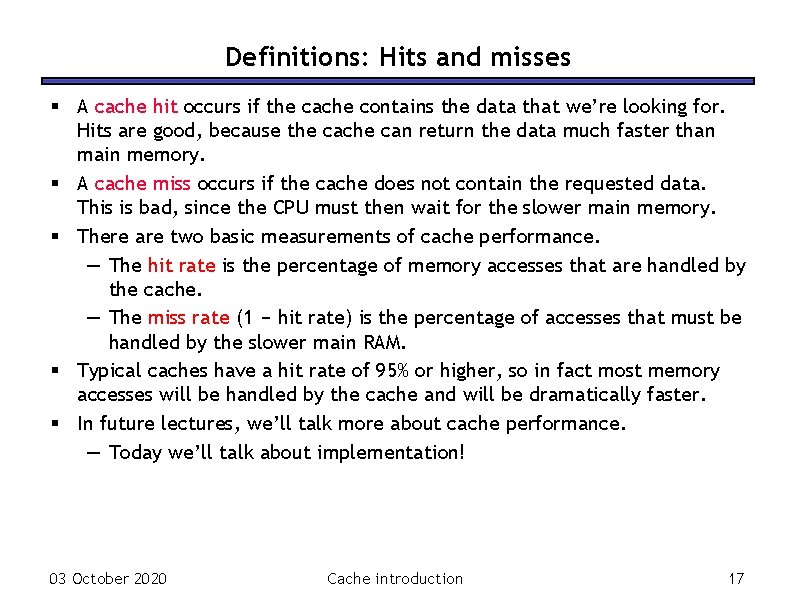 Definitions: Hits and misses § A cache hit occurs if the cache contains the