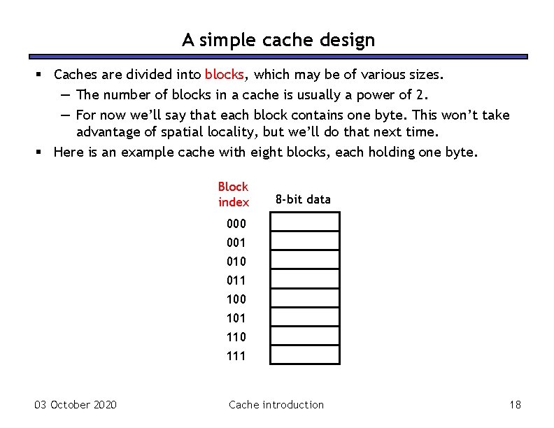 A simple cache design § Caches are divided into blocks, which may be of