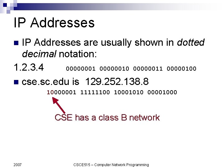 IP Addresses are usually shown in dotted decimal notation: 1. 2. 3. 4 000000010