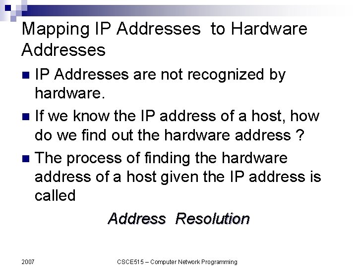 Mapping IP Addresses to Hardware Addresses IP Addresses are not recognized by hardware. n