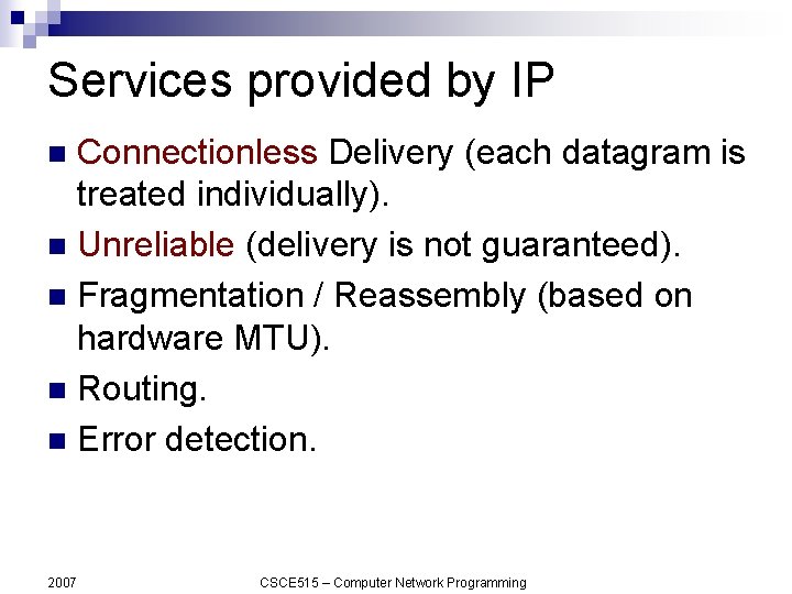 Services provided by IP Connectionless Delivery (each datagram is treated individually). n Unreliable (delivery