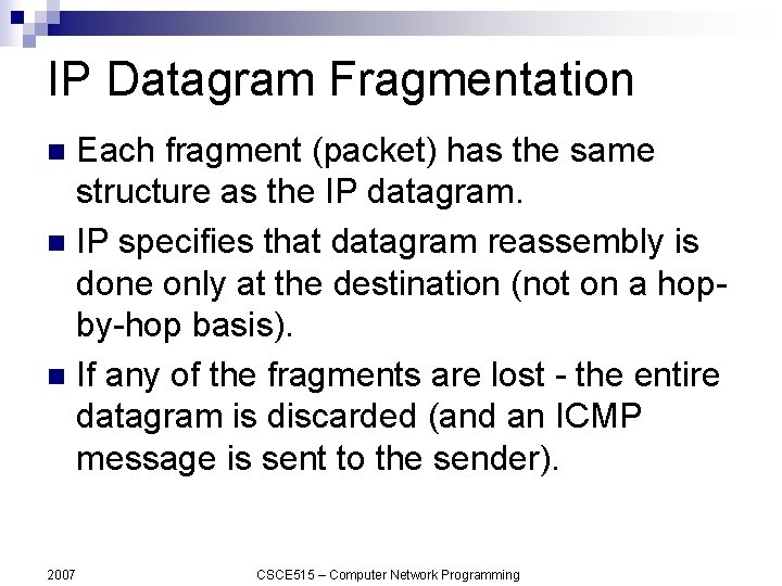 IP Datagram Fragmentation Each fragment (packet) has the same structure as the IP datagram.