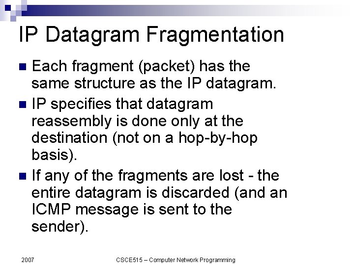 IP Datagram Fragmentation Each fragment (packet) has the same structure as the IP datagram.