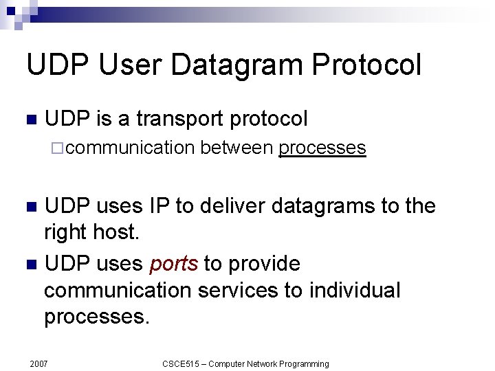 UDP User Datagram Protocol n UDP is a transport protocol ¨ communication between processes
