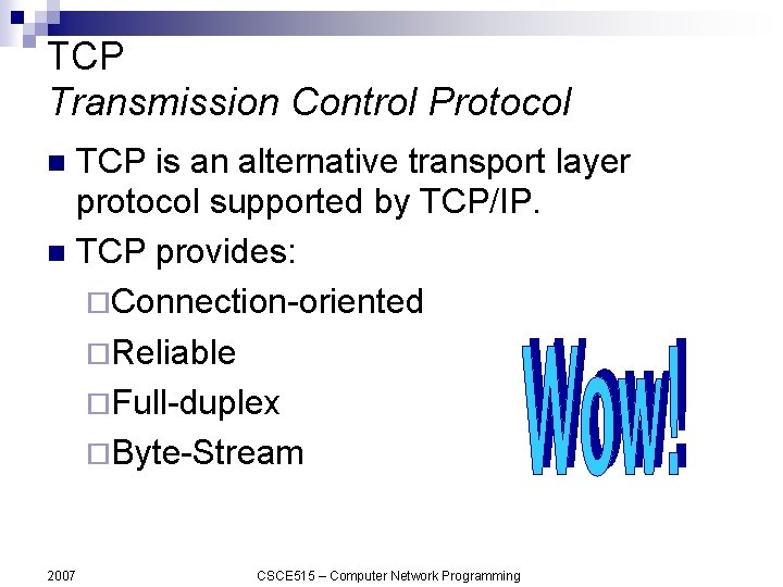 TCP Transmission Control Protocol TCP is an alternative transport layer protocol supported by TCP/IP.