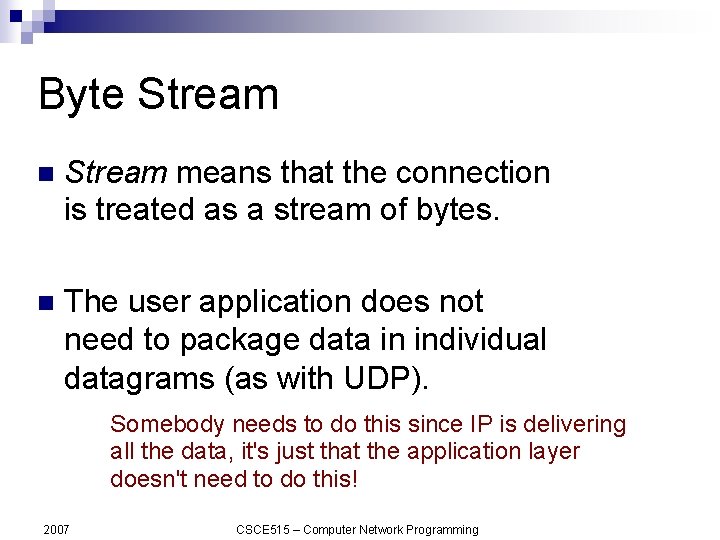Byte Stream n Stream means that the connection is treated as a stream of