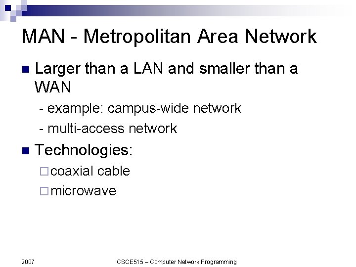 MAN - Metropolitan Area Network n Larger than a LAN and smaller than a
