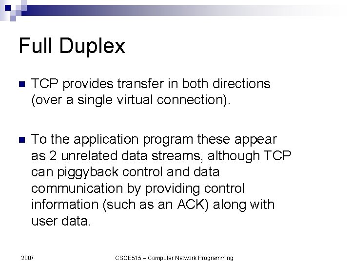 Full Duplex n TCP provides transfer in both directions (over a single virtual connection).