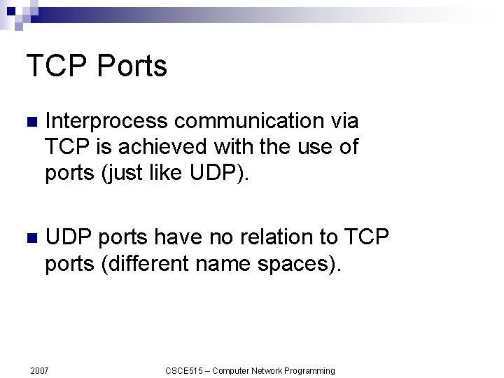 TCP Ports n Interprocess communication via TCP is achieved with the use of ports