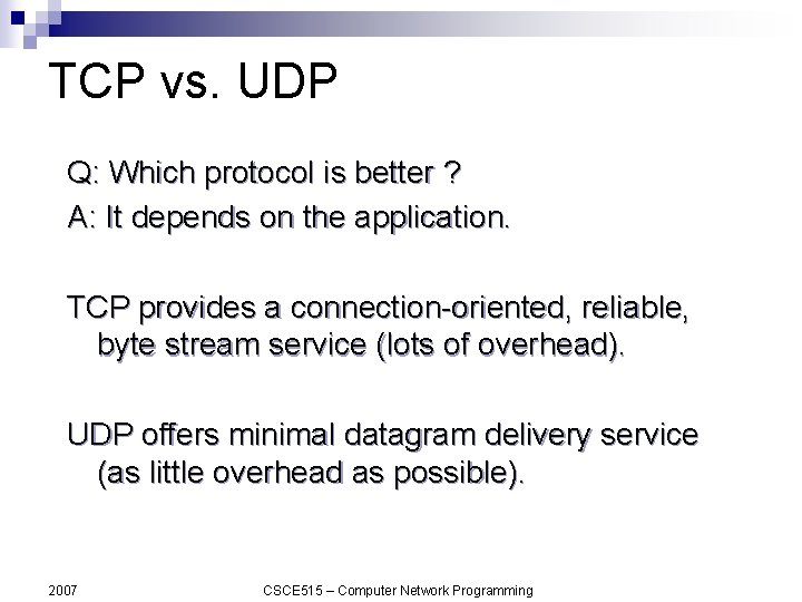 TCP vs. UDP Q: Which protocol is better ? A: It depends on the