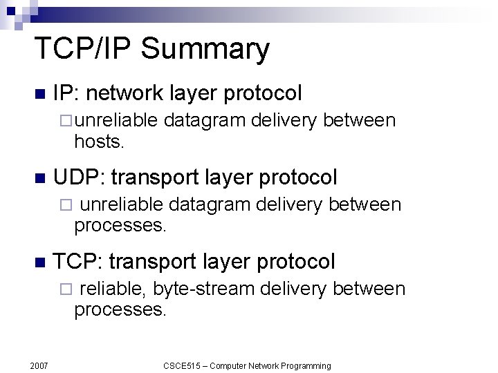 TCP/IP Summary n IP: network layer protocol ¨ unreliable hosts. n UDP: transport layer