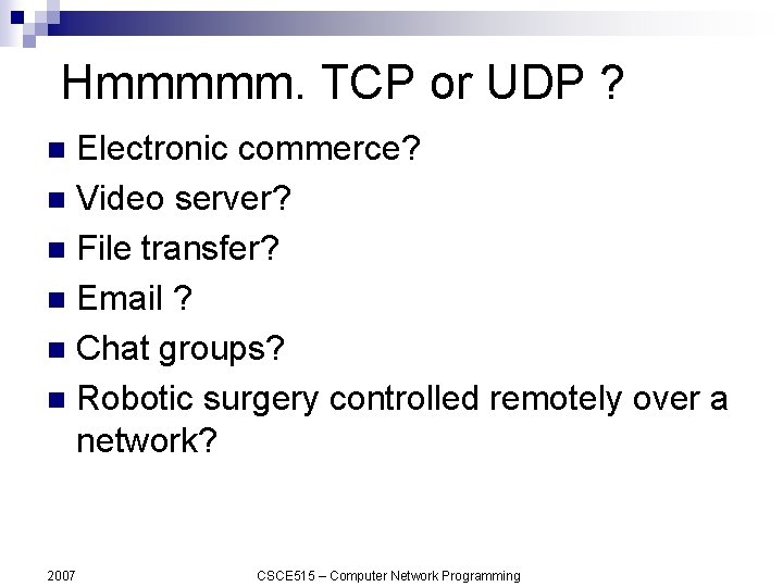 Hmmmmm. TCP or UDP ? Electronic commerce? n Video server? n File transfer? n