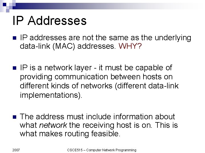 IP Addresses n IP addresses are not the same as the underlying data-link (MAC)