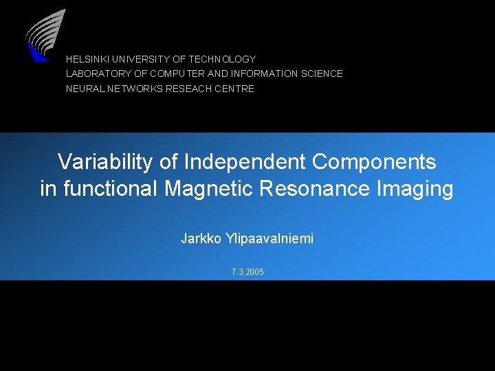 HELSINKI UNIVERSITY OF TECHNOLOGY LABORATORY OF COMPUTER AND INFORMATION SCIENCE NEURAL NETWORKS RESEACH CENTRE