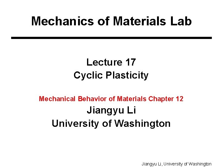 Mechanics of Materials Lab Lecture 17 Cyclic Plasticity Mechanical Behavior of Materials Chapter 12