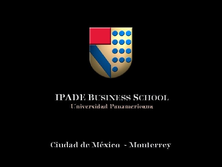 IPADE BUSINESS SCHOOL Universidad Panamericana Ciudad de México - Monterrey 