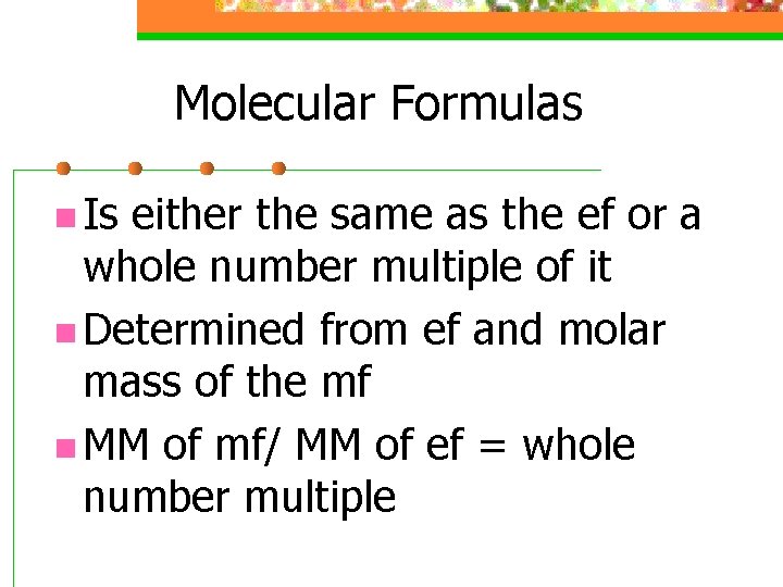 Molecular Formulas n Is either the same as the ef or a whole number