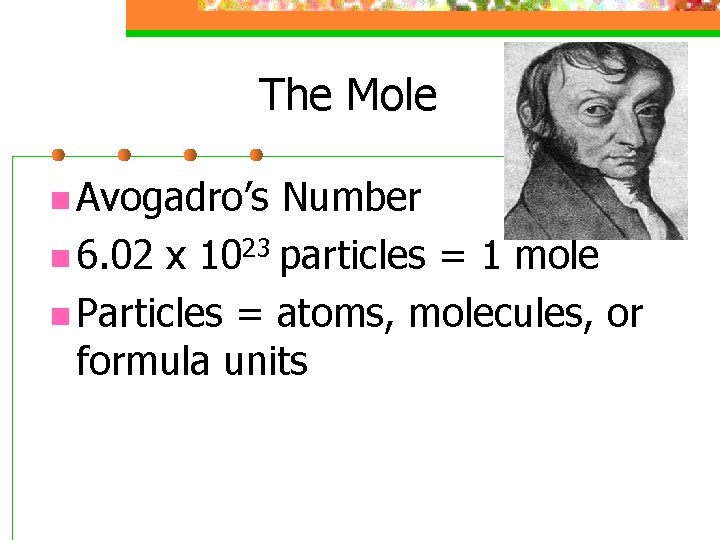 The Mole n Avogadro’s Number n 6. 02 x 1023 particles = 1 mole