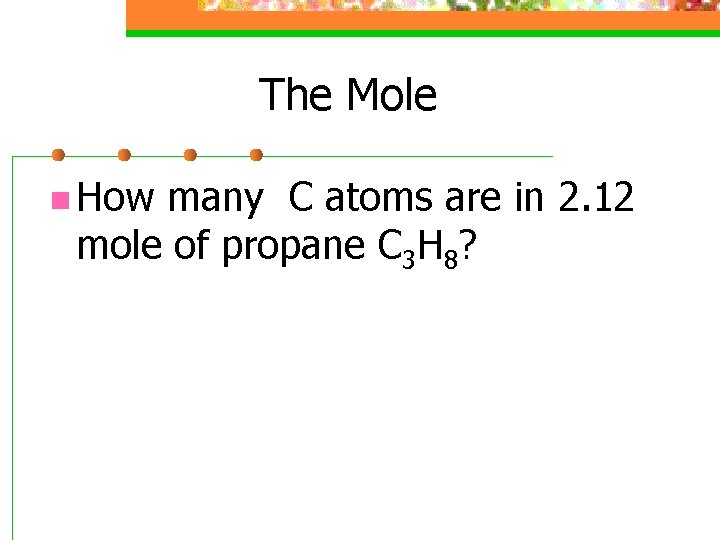 The Mole n How many C atoms are in 2. 12 mole of propane