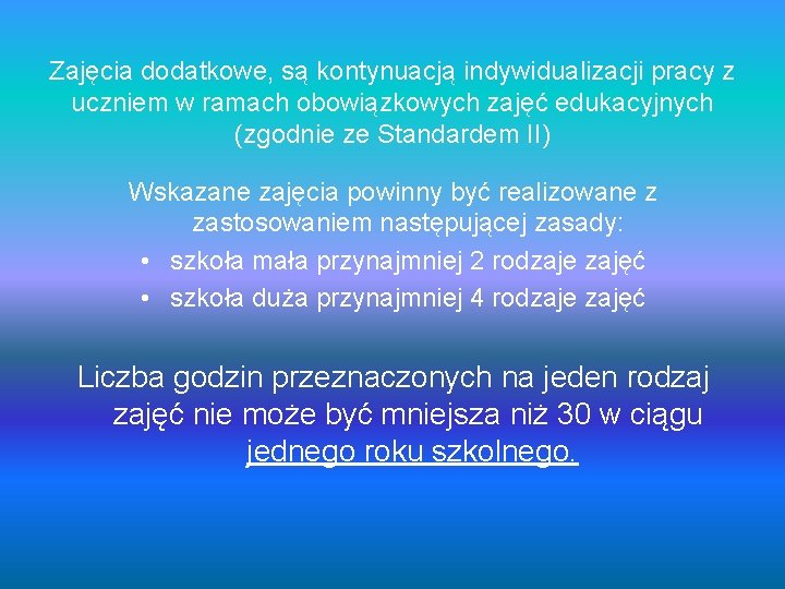 Zajęcia dodatkowe, są kontynuacją indywidualizacji pracy z uczniem w ramach obowiązkowych zajęć edukacyjnych (zgodnie