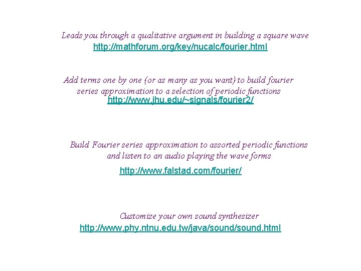 Leads you through a qualitative argument in building a square wave http: //mathforum. org/key/nucalc/fourier. Leads you through a qualitative argument in building a square wave http: //mathforum. org/key/nucalc/fourier.