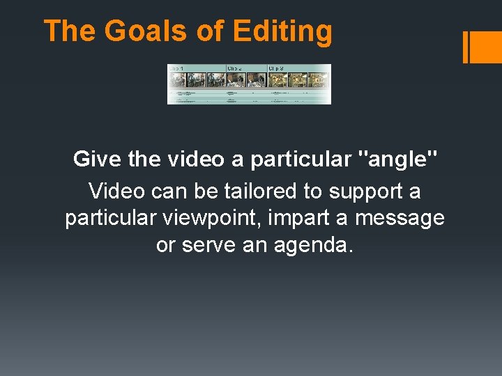 The Goals of Editing Give the video a particular "angle" Video can be tailored