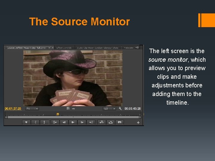 The Source Monitor The left screen is the source monitor, which allows you to