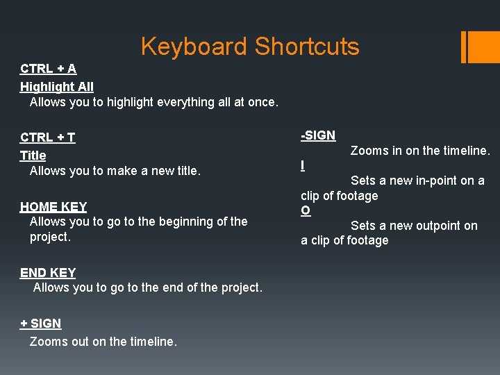 Keyboard Shortcuts CTRL + A Highlight Allows you to highlight everything all at once.