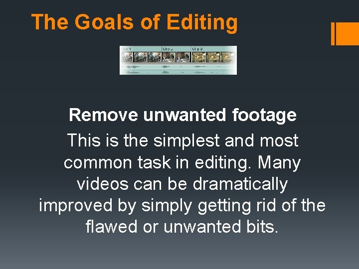 The Goals of Editing Remove unwanted footage This is the simplest and most common