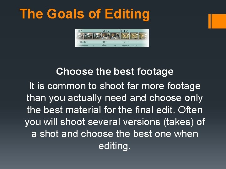 The Goals of Editing Choose the best footage It is common to shoot far