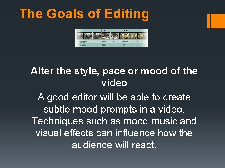 The Goals of Editing Alter the style, pace or mood of the video A