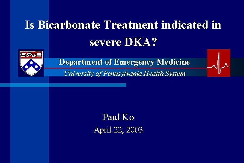 Is Bicarbonate Treatment indicated in severe DKA? Department of Emergency Medicine University of Pennsylvania