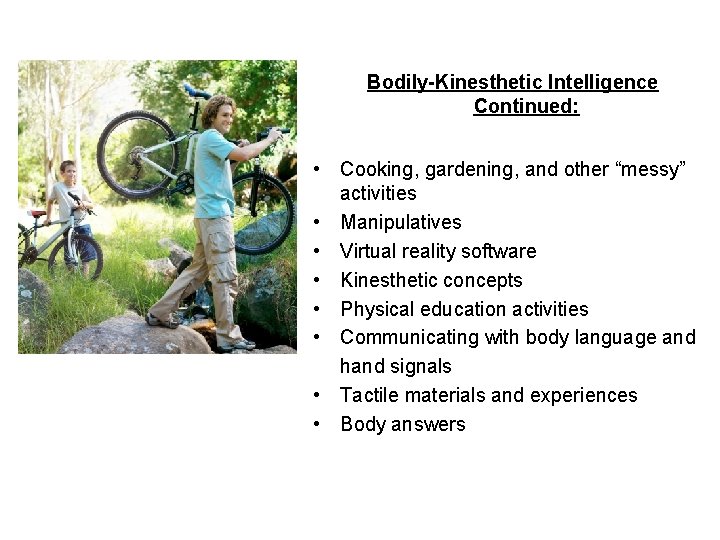 Bodily-Kinesthetic Intelligence Continued: • Cooking, gardening, and other “messy” activities • Manipulatives • Virtual