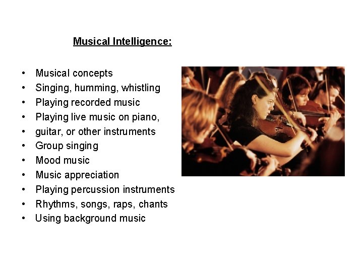 Musical Intelligence: • • • Musical concepts Singing, humming, whistling Playing recorded music Playing