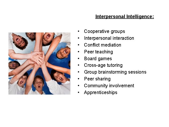 Interpersonal Intelligence: • • • Cooperative groups Interpersonal interaction Conflict mediation Peer teaching Board