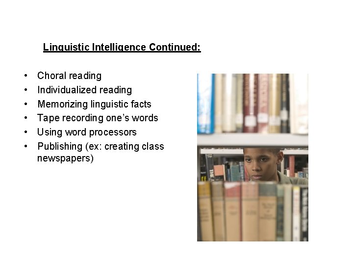 Linguistic Intelligence Continued: • • • Choral reading Individualized reading Memorizing linguistic facts Tape