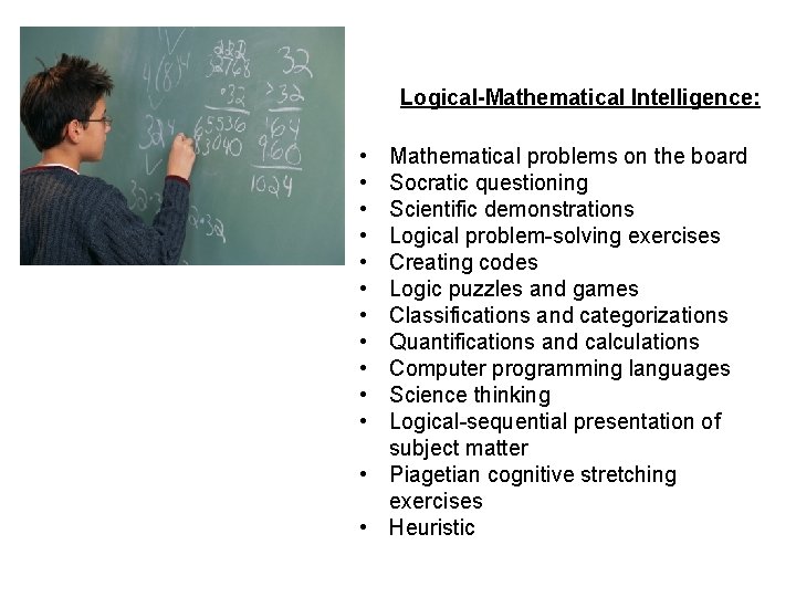 Logical-Mathematical Intelligence: • • • Mathematical problems on the board Socratic questioning Scientific demonstrations
