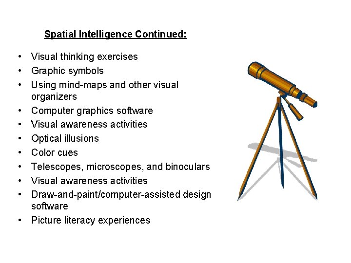 Spatial Intelligence Continued: • Visual thinking exercises • Graphic symbols • Using mind-maps and