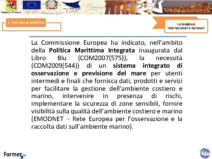 1. Sistema produttivo Le tendenze internazionali e nazionali La Commissione Europea ha indicato, nell’ambito 1. Sistema produttivo Le tendenze internazionali e nazionali La Commissione Europea ha indicato, nell’ambito