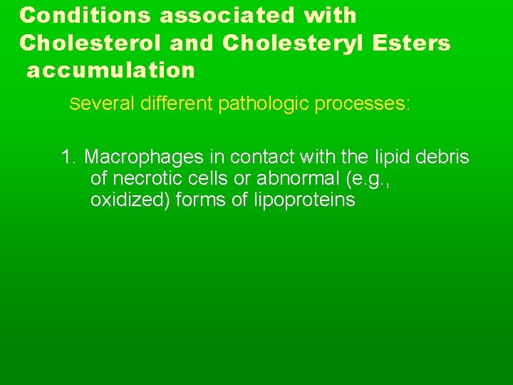 Conditions associated with Cholesterol and Cholesteryl Esters accumulation Several different pathologic processes: 1. Macrophages
