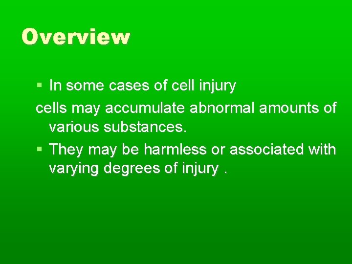 Overview In some cases of cell injury cells may accumulate abnormal amounts of various