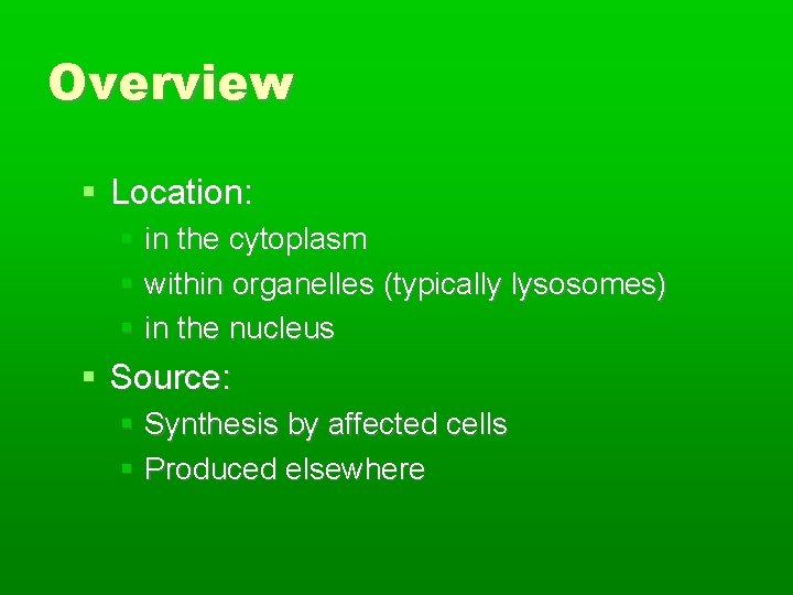 Overview Location: in the cytoplasm within organelles (typically lysosomes) in the nucleus Source: Synthesis