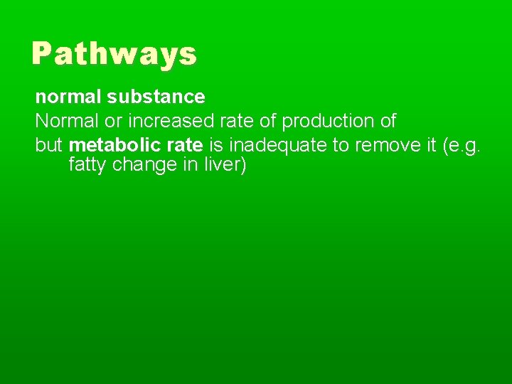 Pathways normal substance Normal or increased rate of production of but metabolic rate is
