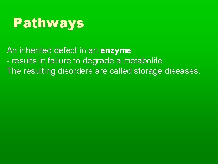 Pathways An inherited defect in an enzyme - results in failure to degrade a